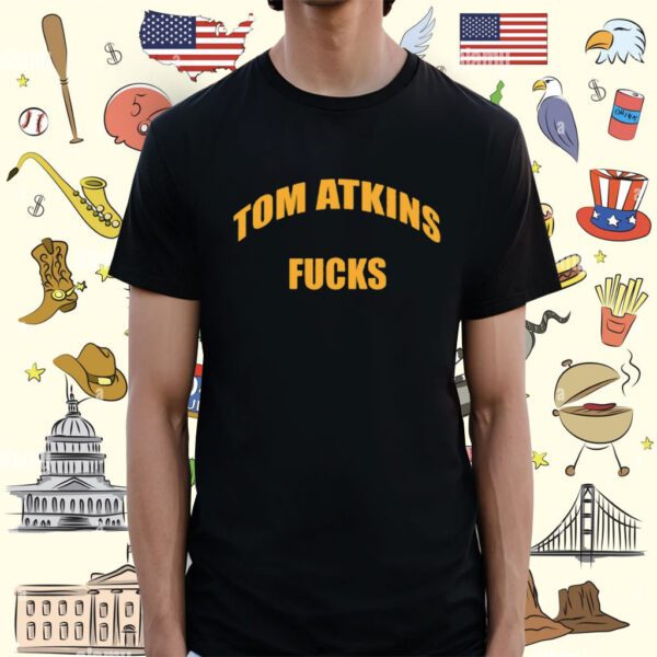 Tom Atkins Fucks Shirt