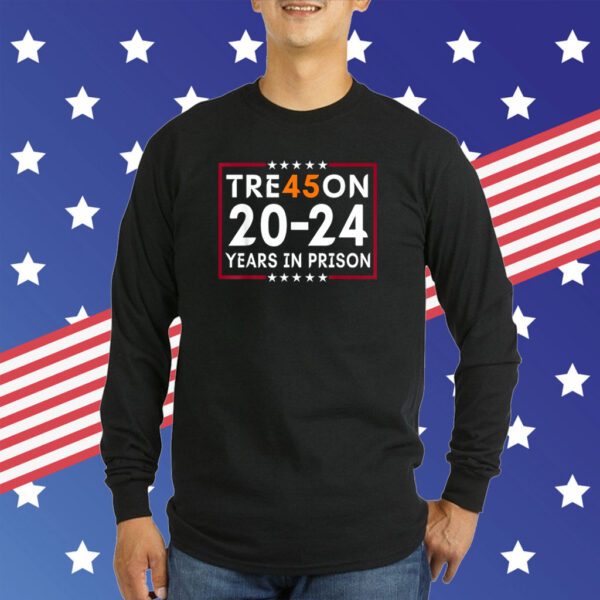 Tre45on 2024 Years in Prison Anti Trump Political T-Shirt