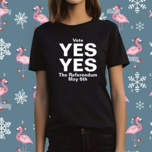 Vote Yes Yes The Referendum May 6Th T-Shirt
