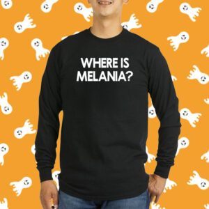 Where Is Melania T-Shirt