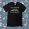 Will Someone Please Think Of The Shareholders T-Shirt
