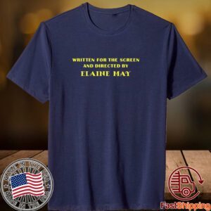 Written For The Screen And Directed By Elaine May Classic Shirt