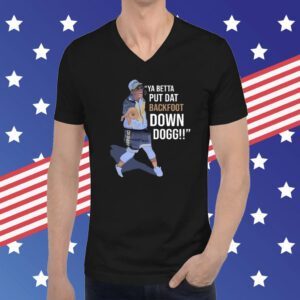Ya Betta Put Dat Backfoot Down Dogg T-Shirt