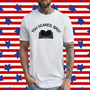 You Scared Bro T-Shirt