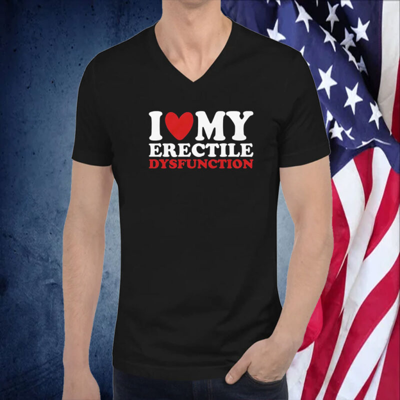 I Heart My Erectile Dysfunction Shirt