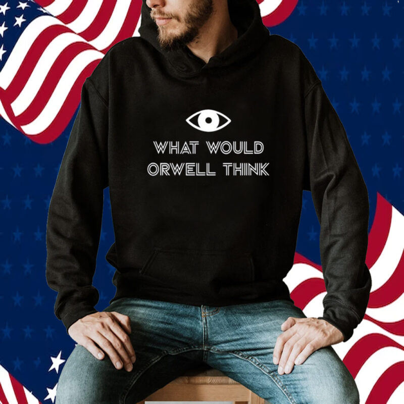 What Would Orwell Think TShirt