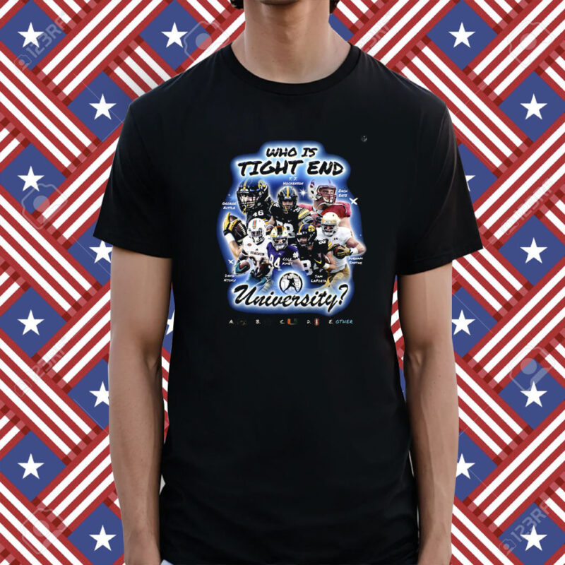 Who Is Tight End University T-Shirt National Tight Ends Day