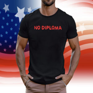 No Diploma T-Shirt