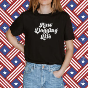 Raw Dogging Life Crewneck T Shirt