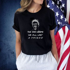 Matthew Perry The One Where We All Lost A Friend Shirt