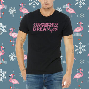 Argumentative Antithetical Dream Girl Shirt