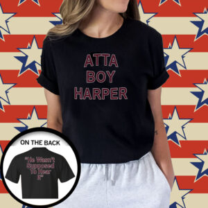 Atta Boy Harper He Wasn’t Supposed To Hear It Shirt