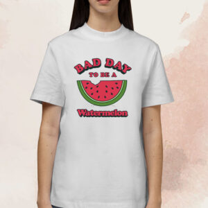 Bad Day To Be A Watermelon Shirt