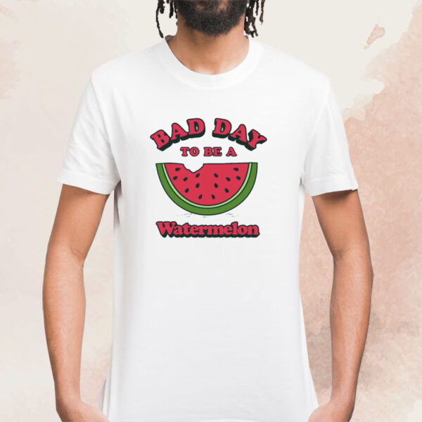 Bad Day To Be A Watermelon Shirt