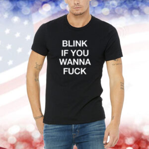Blink If You Wanna Fuck Shirt