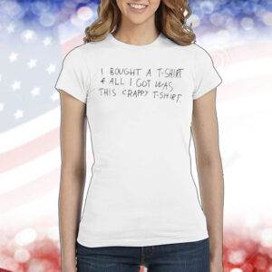 Bought A T-Shirt & All I Got Was This Crappy Shirt