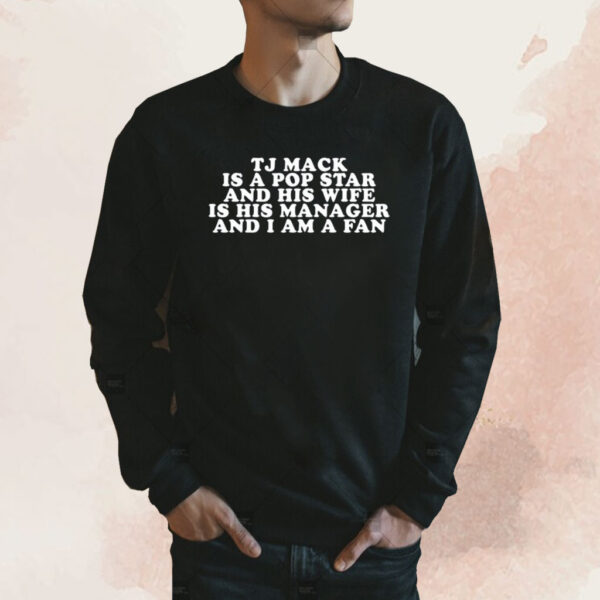 Brian Jordan Alvarez Tj Mack Is A Pop Star And His Wife Is His Manager And I Am A Fan Shirt