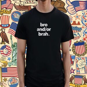 Bro And Or Brah Shirt
