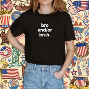 Bro And Or Brah Shirt