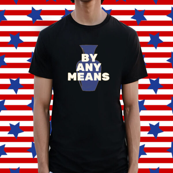 By Any Means Shirt