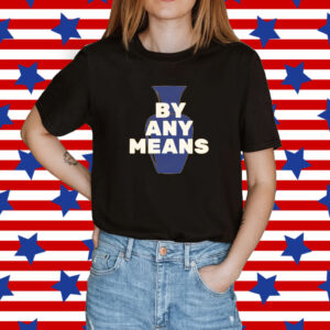 By Any Means Shirt