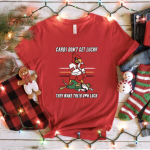 Cards Don't Get Lucky They Make Their Own Luck Shirt