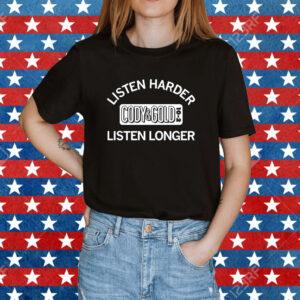 Cody & Gold Listen Harder Listen Longer Shirt