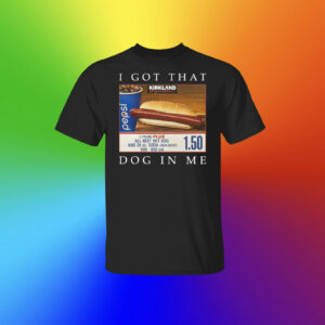Costco Hot Dog Combo I Got That Dog In Me Merch Shirt