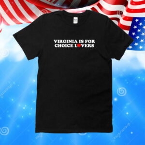 Crooked Virginia Is For Choice Lovers Shirt