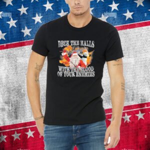Deck The Halls With The Blood Of Your Enemies Shirt
