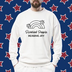 Disabled People Deserve Joy Tee Shirt