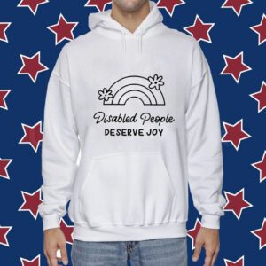 Disabled People Deserve Joy Tee Shirt