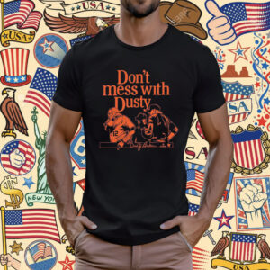 Dont Mess With Dusty Baker Houston Shirt