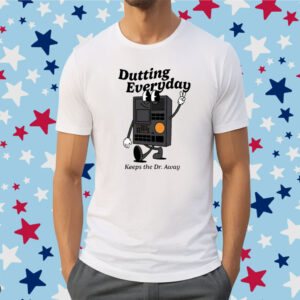 Dutting Everyday Keeps The Dr Away Shirt
