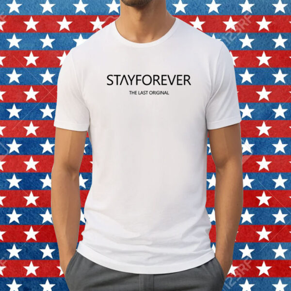 Stay Forever The Last Original Shirt