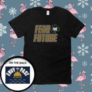 Fear The Future Envy The Past Notre Dame Shirt