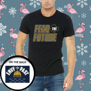 Fear The Future Envy The Past Notre Dame Shirt