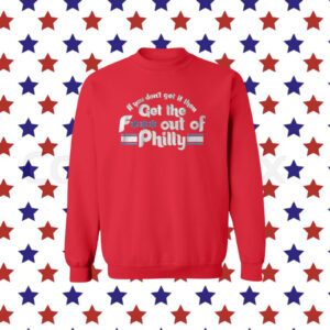 Get the FUCK Out of Philly Philadelphia Shirt
