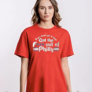Get the Fuck Out of Philly T-Shirt