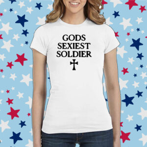 Gods Sexiest Soldier Shirt