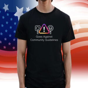 Goes Against Community Guidelines Shirt