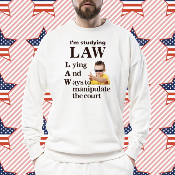 Gotfunny I'm Studying Law Lying And Ways To Manipulate The Court Shirt