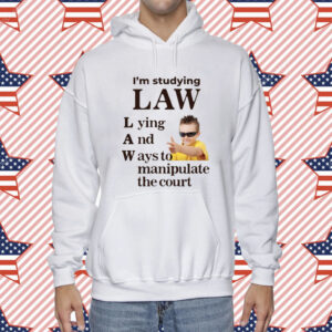 Gotfunny I'm Studying Law Lying And Ways To Manipulate The Court Shirt