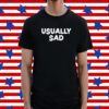 Gotfunny Usually Sad Shirt