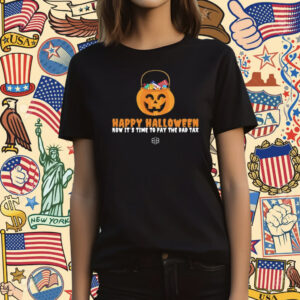 Happy Halloween Now It's Time To Pay The Dad Tax Shirt