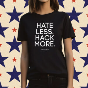 Hate Less Hack More Shirt