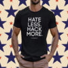 Hate Less Hack More Shirt