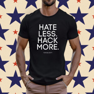 Hate Less Hack More Shirt