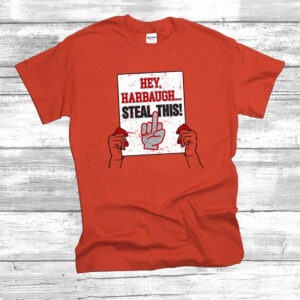 Hey Harbaugh Steal This Ohio State College Shirt