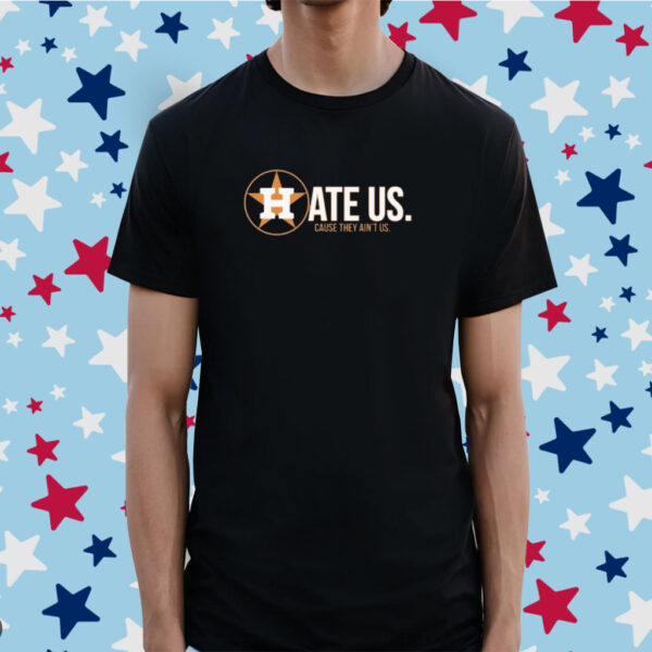 Houston Astros Hate Us Cause They Aint Us Alcs 2023 Postseason Playoffs Shirt